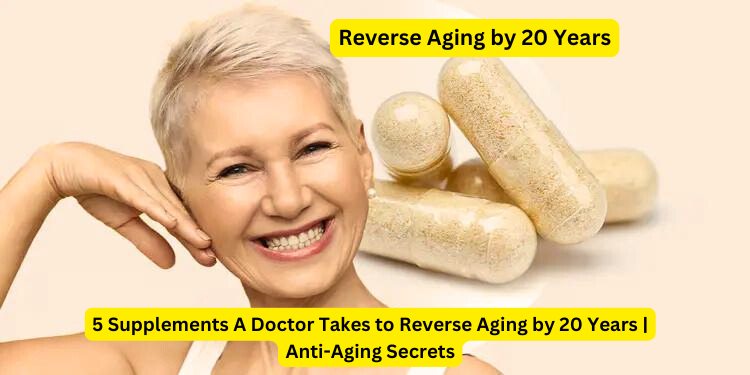 5 Anti-Aging Supplements a Doctor Uses to Reverse Age by 20 Years | Secrets to Longevity