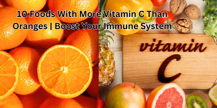 10 Foods With More Vitamin C Than Oranges | Boost Your Immune System